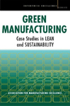 Green Manufacturing: Case Studies in Lean and Sustainability