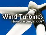 Wind Turbines: How are they Made?
